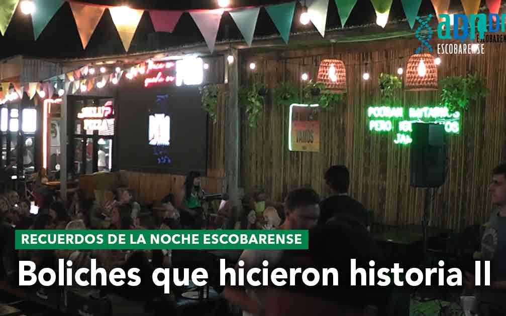 Boliches que hicieron historia II: la noche escobarense de antaño
